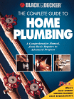 The Complete Guide to Home Plumbing : A Comprehensive Manual, from Basic Repairs to Advanced Projects